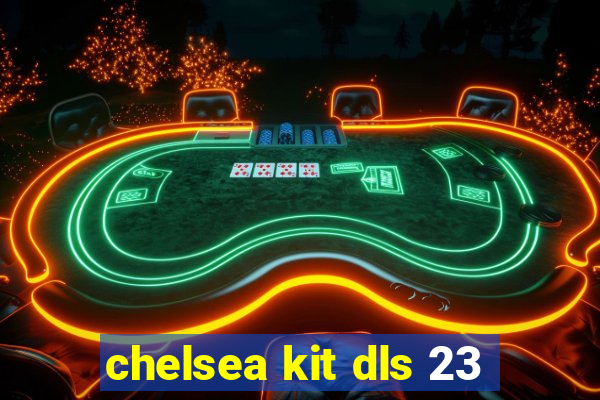 chelsea kit dls 23